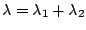 $\lambda = \lambda_1 + \lambda_2$