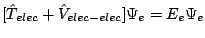$[ \hat{T}_{elec} + \hat{V}_{elec-elec} ] \Psi_{e} = E_{e} \Psi_{e}$