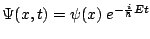 $\Psi(x,t)= \psi(x) \ e^{-\frac{i}{\hbar}E t}$