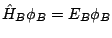 $\hat{H}_B \phi_B = E_B \phi_B$