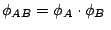 $\phi_{AB} = \phi_A \cdot \phi_B\,\,$