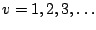 $v=1,2,3,\ldots$