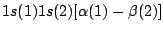 $1s(1) 1s(2) [\alpha(1) - \beta(2)]$