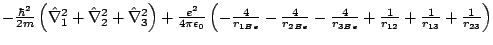 $- \frac{\hbar^2}{2m}\left(\hat{\nabla}_1^2 + \hat{\nabla}_2^2 + \hat{\nabla}_3^...
... \frac{4}{r_{3Be}}+ \frac{1}{r_{12}}+ \frac{1}{r_{13}}+ \frac{1}{r_{23}}\right)$