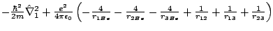 $- \frac{\hbar^2}{2m} \hat{\nabla}_1^2 + \frac{e^2}{4 \pi \epsilon_0} \left(- \f...
... \frac{4}{r_{3Be}}+ \frac{1}{r_{12}}+ \frac{1}{r_{13}}+ \frac{1}{r_{23}}\right)$