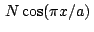 $\, N \cos(\pi x/a) \,$