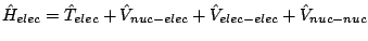 $\hat{H}_{elec} = \hat{T}_{elec} + \hat{V}_{nuc-elec}
+ \hat{V}_{elec-elec} + \hat{V}_{nuc-nuc}$