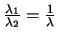 $\frac{\lambda_1}{\lambda_2} = \frac{1}{\lambda}$