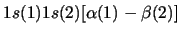 $1s(1) 1s(2) [\alpha(1) - \beta(2)]$