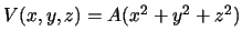 $V(x,y,z) = A(x^2+y^2+z^2)$