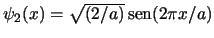 $\psi_2(x) = \sqrt{(2/a)} \mathop{\rm sen}\nolimits (2\pi x/a)$