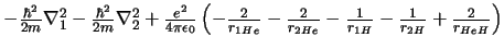 $-\frac{\hbar^2}{2m} \nabla_1^2
-\frac{\hbar^2}{2m} \nabla_2^2
+\frac{e^2}{4\p...
...{r_{2 He}}
-\frac{1}{r_{1 H}}
-\frac{1}{r_{2 H}}
+\frac{2}{r_{HeH}}
\right)$