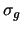$\sigma_g$