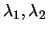 $\lambda_1, \lambda_2$