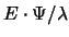 $E \cdot \Psi / \lambda$
