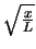 $\sqrt{\frac{x}{L}}$