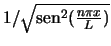 $1 / \sqrt{\mathop{\rm sen}\nolimits ^2 (\frac{n \pi x}{L})}$