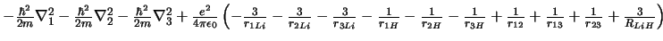$ - \frac{\hbar^2}{2m} \nabla_1^2
- \frac{\hbar^2}{2m} \nabla_2^2
- \frac{\hbar...
...c{1}{r_{12}}
+ \frac{1}{r_{13}}
+ \frac{1}{r_{23}}
+ \frac{3}{R_{LiH}}
\right)
$