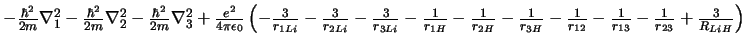 $ - \frac{\hbar^2}{2m} \nabla_1^2
- \frac{\hbar^2}{2m} \nabla_2^2
- \frac{\hbar...
...c{1}{r_{12}}
- \frac{1}{r_{13}}
- \frac{1}{r_{23}}
+ \frac{3}{R_{LiH}}
\right)
$