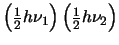 $\left( \frac{1}{2} h \nu_1 \right) \left( \frac{1}{2} h \nu_2 \right) $