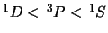 $ ^1D < \, ^3P < \, ^1S $