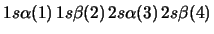 $1s\alpha (1) \, 1s\beta (2) \, 2s\alpha (3) \, 2s\beta (4) $