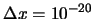 $\Delta x = 10^{-20}$