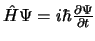 $\hat{H} \Psi = i \hbar \frac{\partial \Psi}{\partial t}$