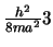 $\frac{h^2}{8ma^2} 3$