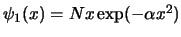 $\psi_1(x)= N x \exp (-\alpha x^2)$