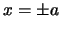 $x = \pm a$