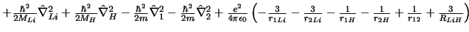 $
+ \frac{\hbar^2}{2M_{Li}} \hat{\nabla}_{Li}^2
+ \frac{\hbar^2}{2M_{H}} \hat{\...
...c{1}{r_{1H}}
- \frac{1}{r_{2H}}
+ \frac{1}{r_{12}}
+ \frac{3}{R_{LiH}}
\right)
$