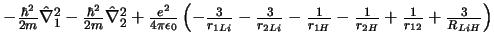 $
- \frac{\hbar^2}{2m} \hat{\nabla}_1^2
- \frac{\hbar^2}{2m} \hat{\nabla}_2^2
...
...c{1}{r_{1H}}
- \frac{1}{r_{2H}}
+ \frac{1}{r_{12}}
+ \frac{3}{R_{LiH}}
\right)
$