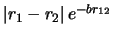 $\vert r_1 - r_2\vert   e^{-br_{12}}  $