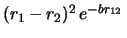 $(r_1 - r_2)^2  e^{-br_{12}}  $