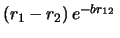 $(r_1 - r_2)  e^{-br_{12}}  $