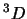 $^3D$