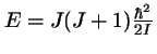 $E = J(J+1) \frac{\hbar^2}{2I}$