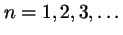 $n=1,2,3,\ldots$