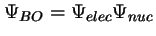 $\Psi_{BO} = \Psi_{elec} \Psi_{nuc}$