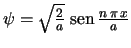 $\psi = \sqrt{\frac{2}{a}}\;\mbox{sen}\,\frac{n\,\pi\,x}{a}$