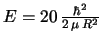 $E = 20\,\frac{\hbar^2}{2\,\mu\,R^2}$