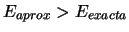 $E_{aprox} > E_{exacta}$