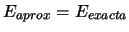 $E_{aprox} = E_{exacta}$
