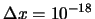 $\Delta x = 10^{-18}$