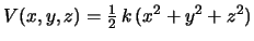 $V(x,y,z) = \frac{1}{2}\,k\,(x^2+y^2+z^2)$