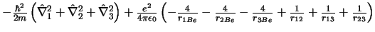 $
- \frac{\hbar^2}{2m}\left(\hat{\nabla}_1^2 + \hat{\nabla}_2^2 +
\hat{\nabla...
...c{4}{r_{3Be}}
+ \frac{1}{r_{12}}
+ \frac{1}{r_{13}}
+ \frac{1}{r_{23}}
\right)
$