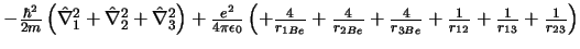 $
- \frac{\hbar^2}{2m}\left(\hat{\nabla}_1^2 + \hat{\nabla}_2^2 +
\hat{\nabla...
...c{4}{r_{3Be}}
+ \frac{1}{r_{12}}
+ \frac{1}{r_{13}}
+ \frac{1}{r_{23}}
\right)
$