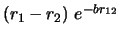 $(r_1 - r_2)\ e^{-br_{12}}$