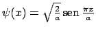 $\psi(x) = \sqrt{\frac{2}{a}} \mathop{\rm sen}\nolimits {\frac{\pi x}{a}}$